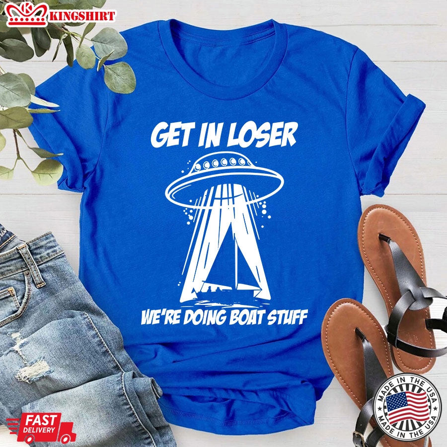 UFO Get In Loser We're Doing Boat Stuff  Book For Book Lover T-Shirt