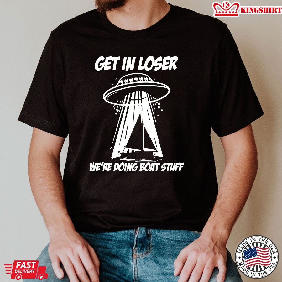 UFO Get In Loser We're Doing Boat Stuff  Book For Book Lover T-Shirt