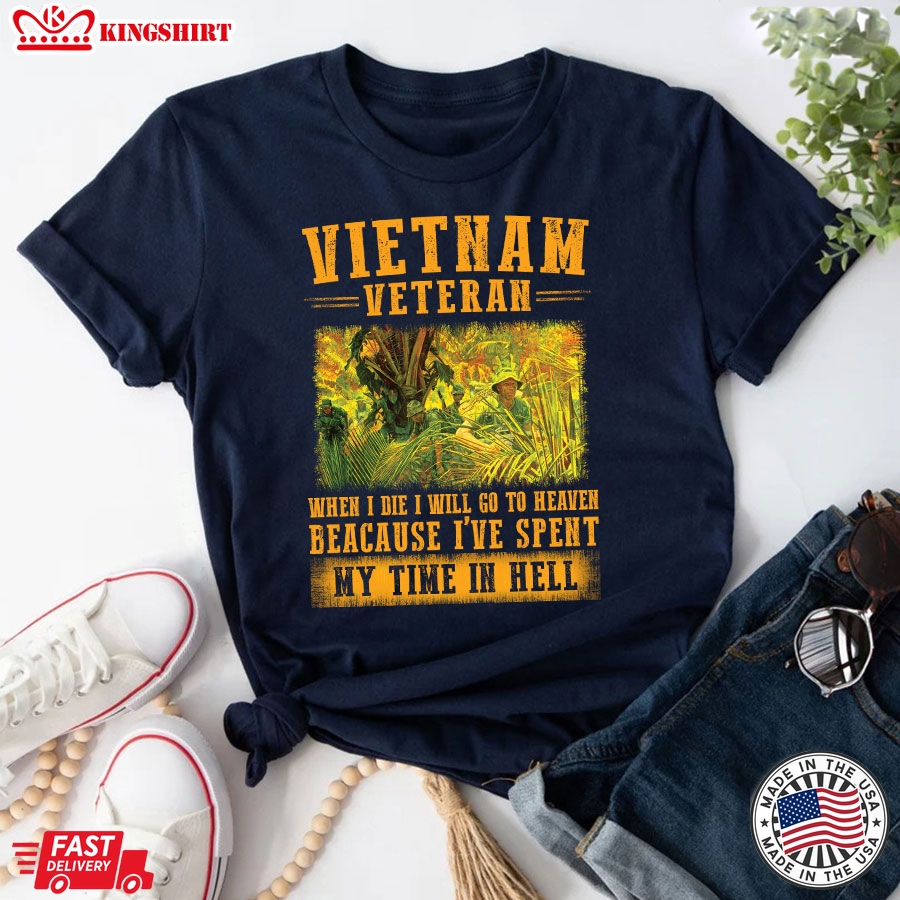 Vietnam Veteran When I Die I Will Go To Heaven Because I've Spent My Time In Hell T-Shirt