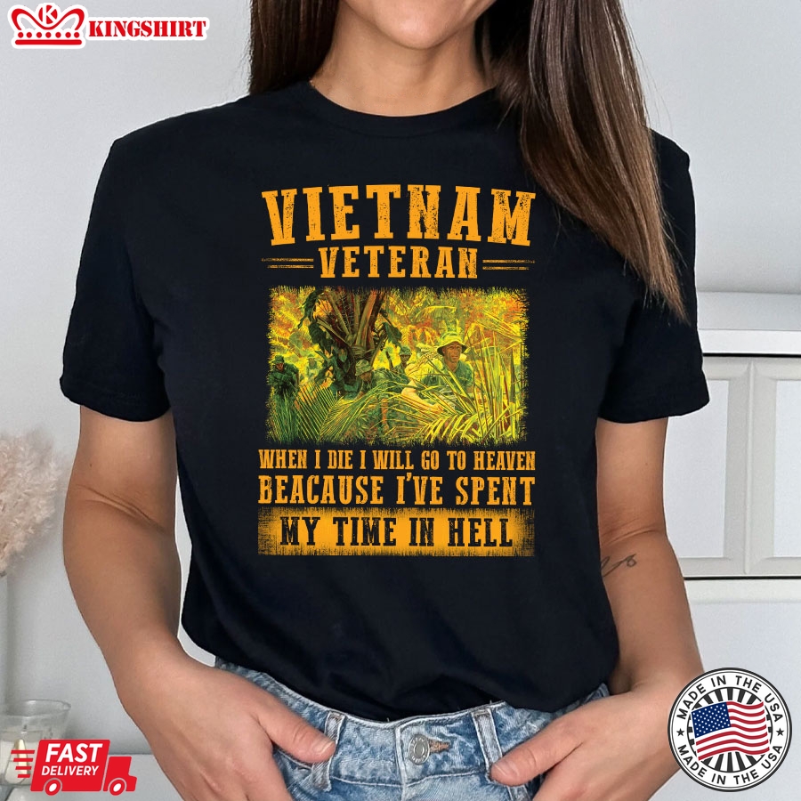 Vietnam Veteran When I Die I Will Go To Heaven Because I've Spent My Time In Hell T-Shirt