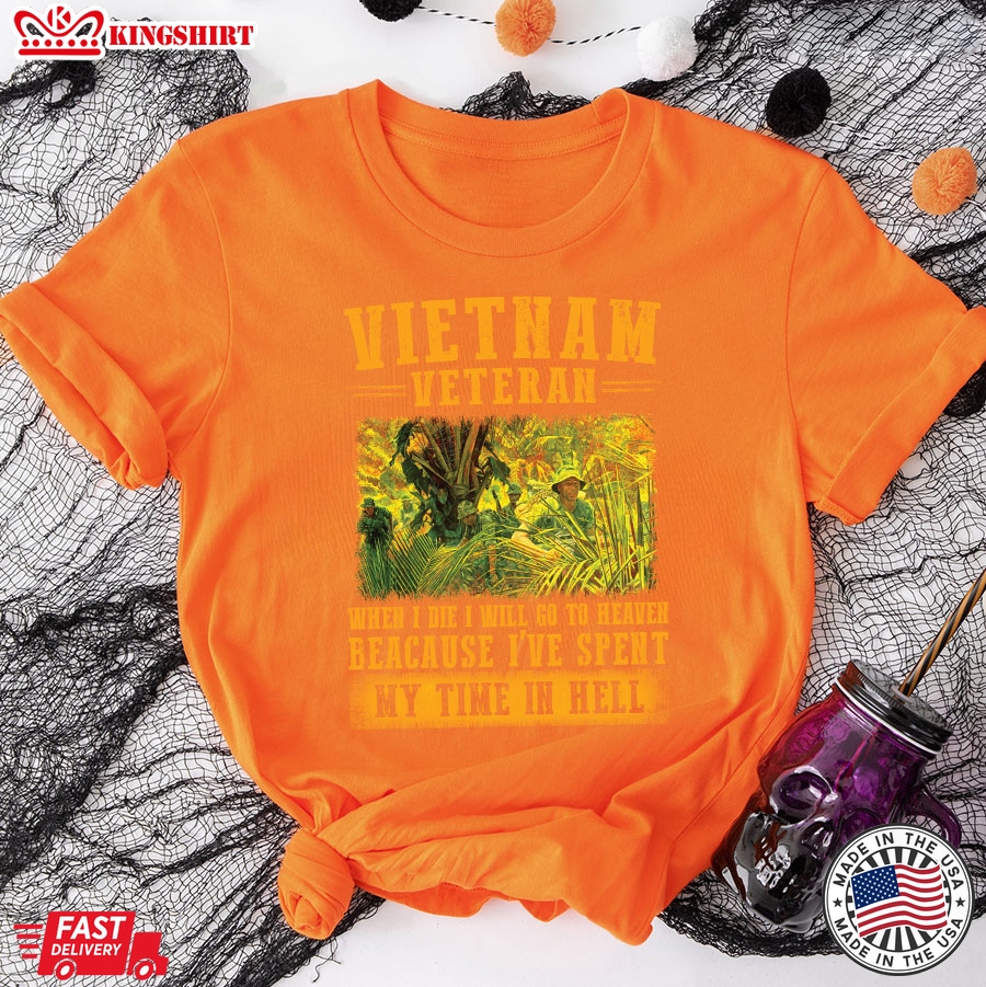 Vietnam Veteran When I Die I Will Go To Heaven Because I've Spent My Time In Hell T-Shirt