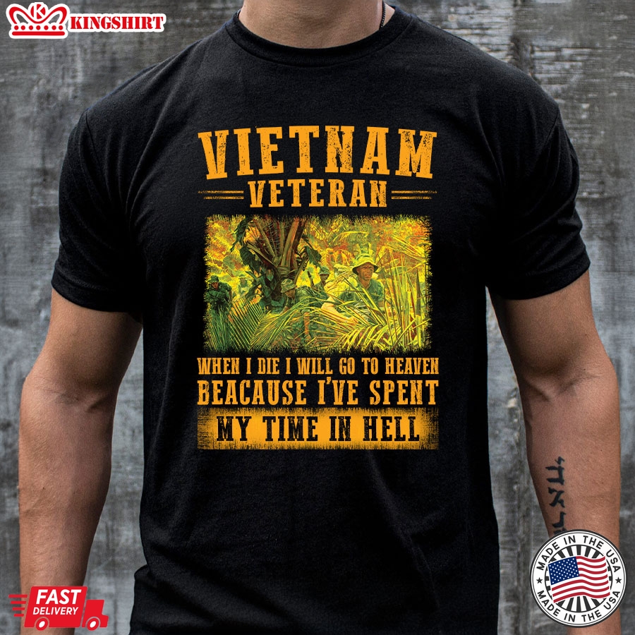 Vietnam Veteran When I Die I Will Go To Heaven Because I've Spent My Time In Hell T-Shirt