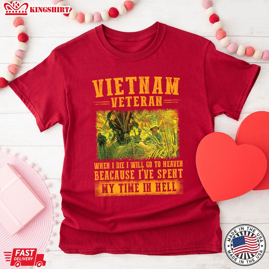 Vietnam Veteran When I Die I Will Go To Heaven Because I've Spent My Time In Hell T-Shirt