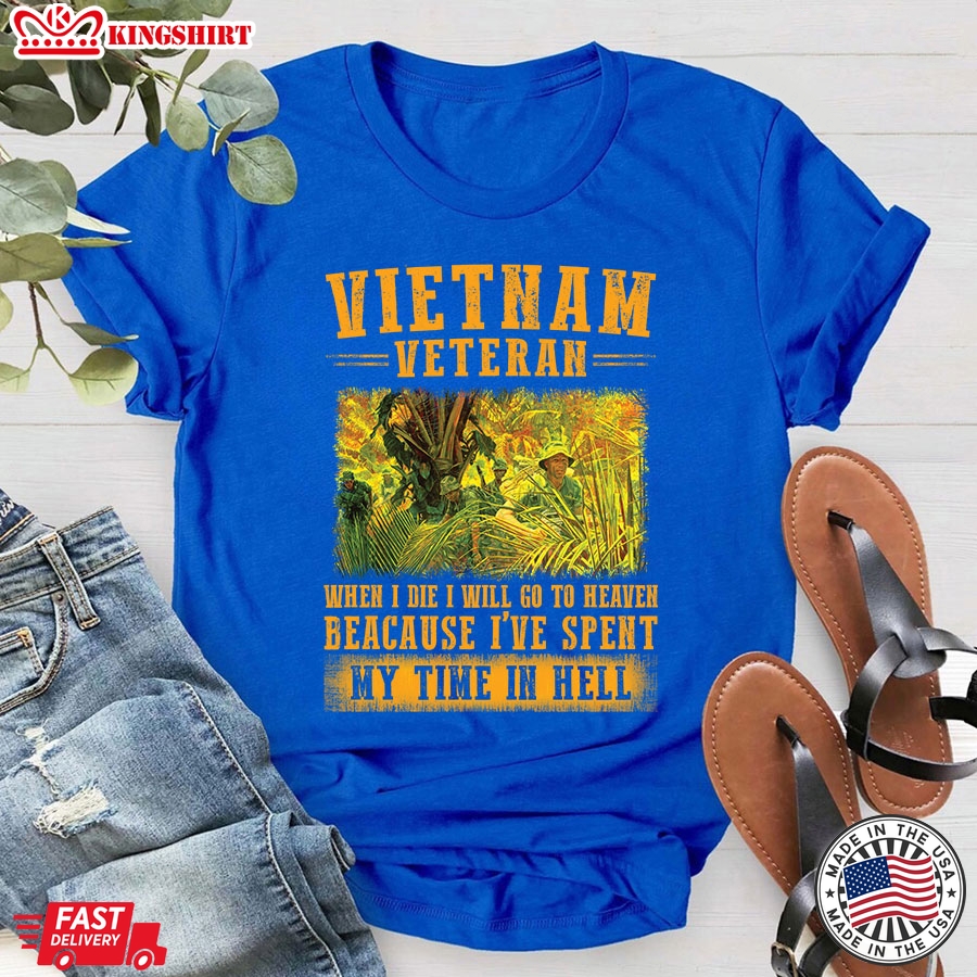 Vietnam Veteran When I Die I Will Go To Heaven Because I've Spent My Time In Hell T-Shirt