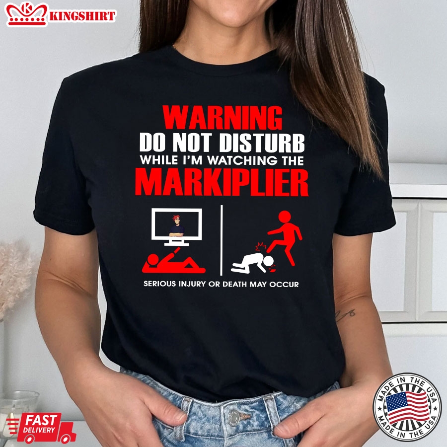 Warning Do Not Disturb While I'm Watching The Markiplier Serious Injury Or Death May Occur T-Shirt