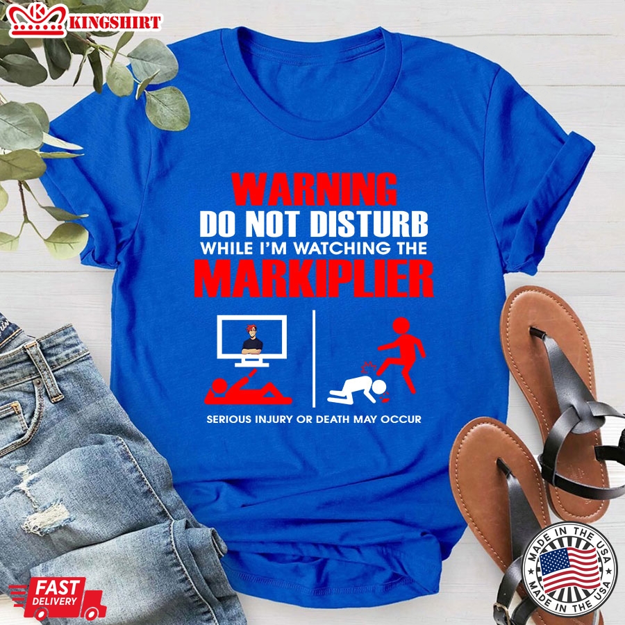 Warning Do Not Disturb While I'm Watching The Markiplier Serious Injury Or Death May Occur T-Shirt