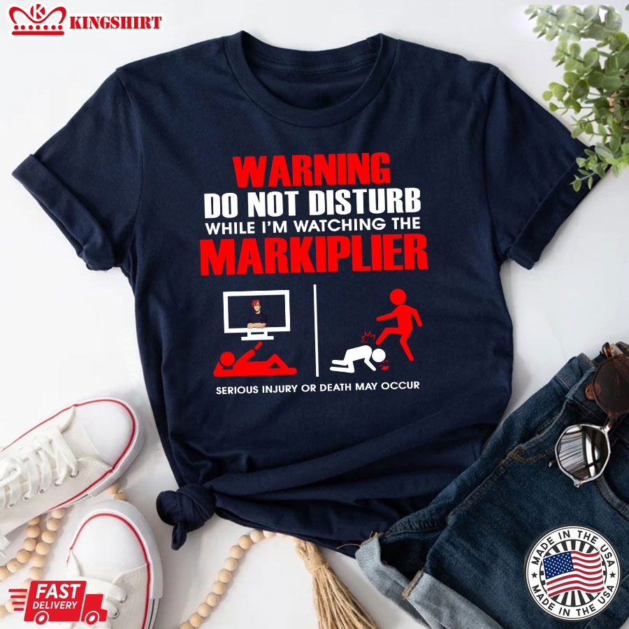 Warning Do Not Disturb While I'm Watching The Markiplier Serious Injury Or Death May Occur T-Shirt