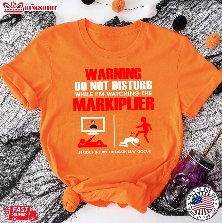 Warning Do Not Disturb While I'm Watching The Markiplier Serious Injury Or Death May Occur T-Shirt