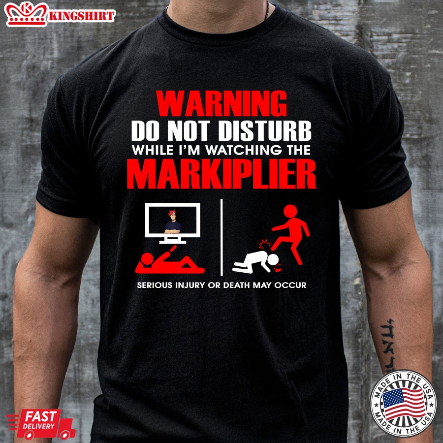 Warning Do Not Disturb While I'm Watching The Markiplier Serious Injury Or Death May Occur T-Shirt