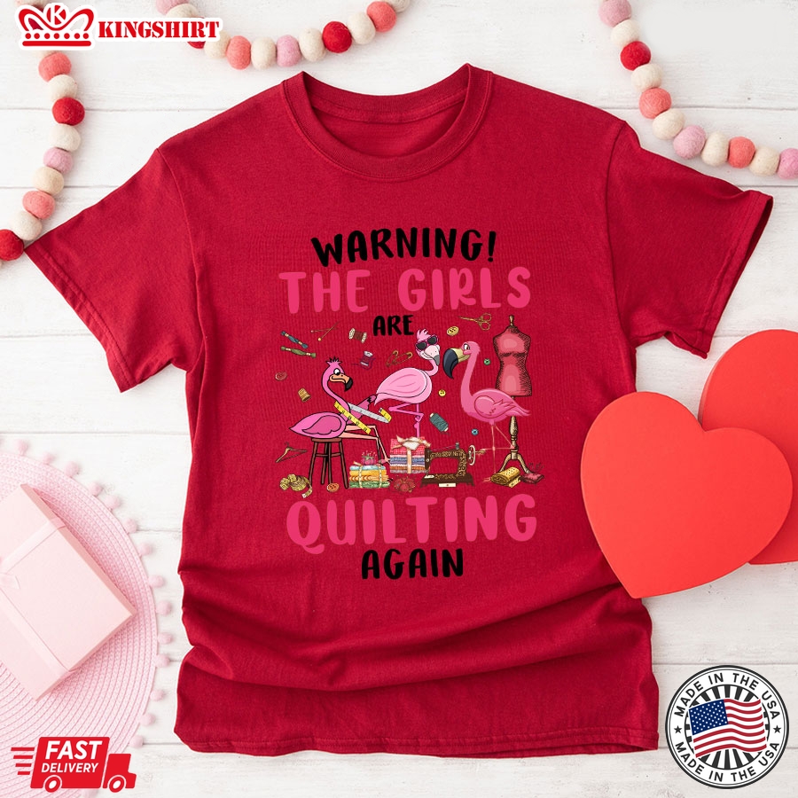 Warning The Girls Are Quilting Again Flamingos T-Shirt