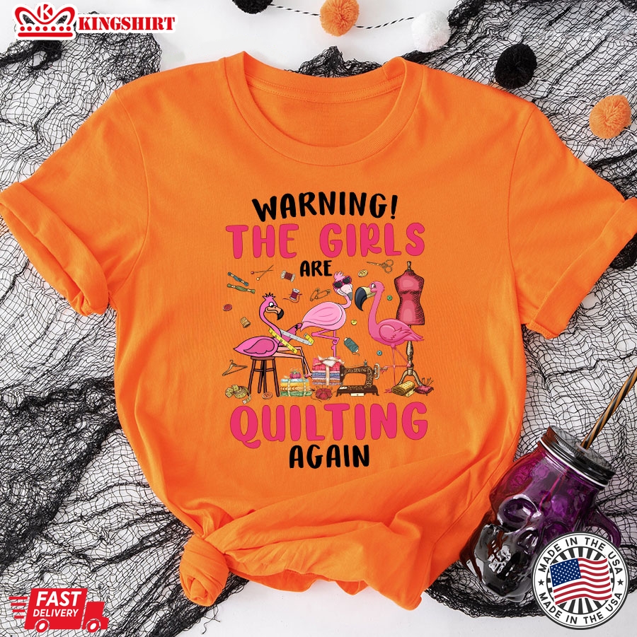 Warning The Girls Are Quilting Again Flamingos T-Shirt