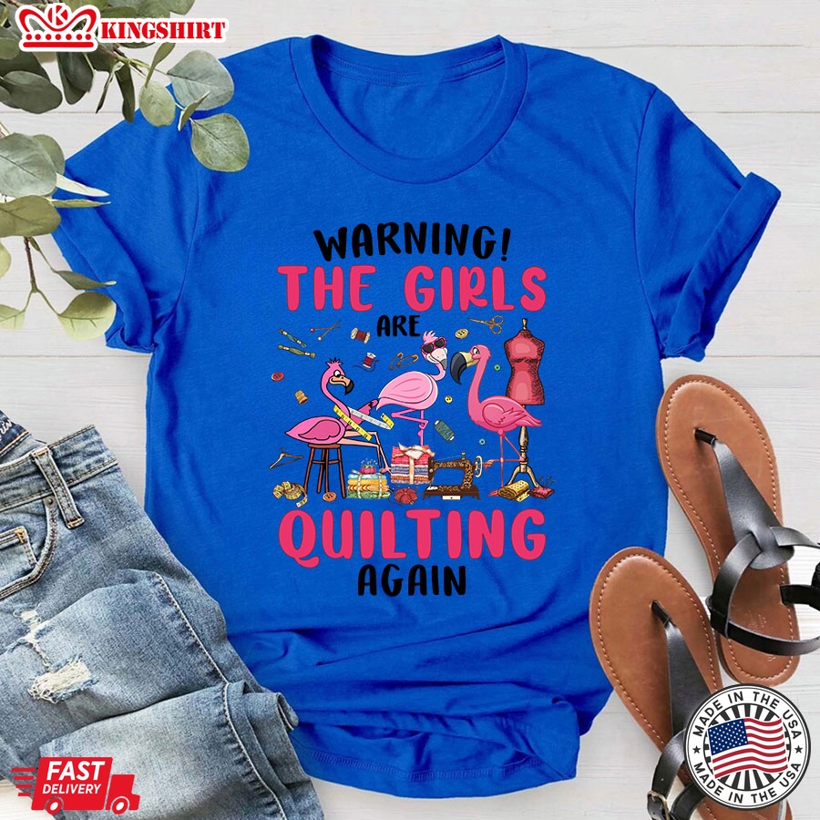 Warning The Girls Are Quilting Again Flamingos T-Shirt