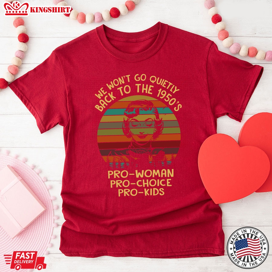 We Won't Go Quietly Back To The 1950's Pro-Woman Pro-Choice Pro-Kids Vintage T-Shirt