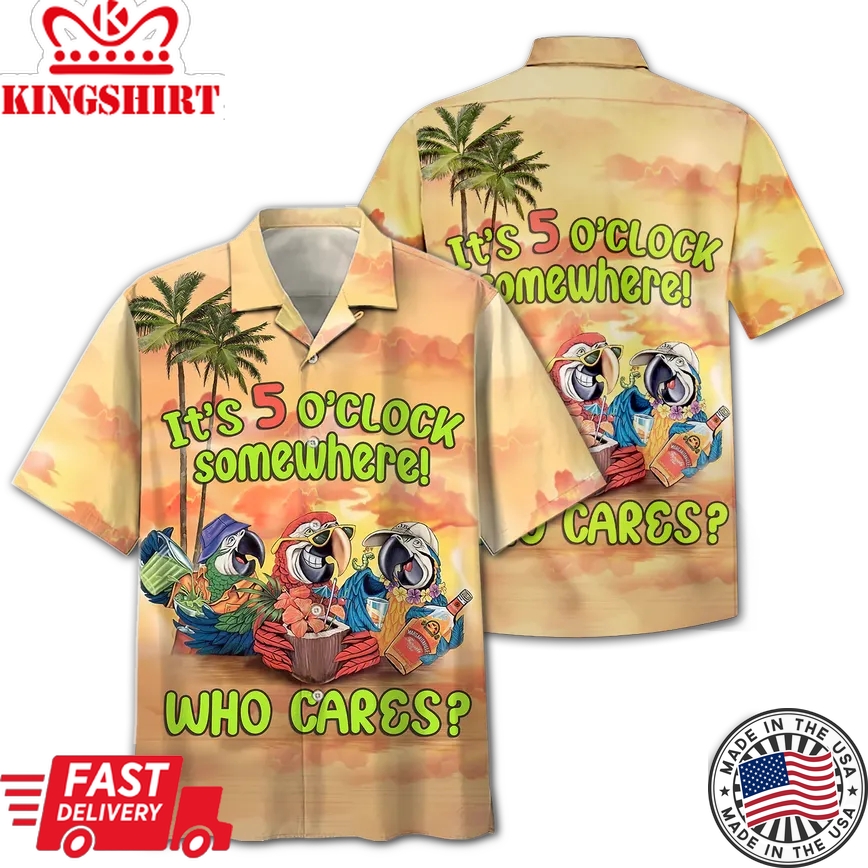 Who Cares It's 5 O'Clock Somewhere Trendy Hawaiian Shirt For