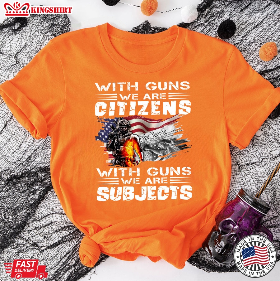 With Guns We Are Citizens With Guns We Are Subjects Veteran American Flag T-Shirt