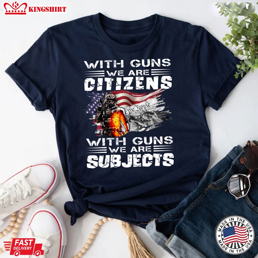 With Guns We Are Citizens With Guns We Are Subjects Veteran American Flag T-Shirt