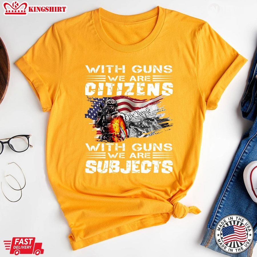 With Guns We Are Citizens With Guns We Are Subjects Veteran American Flag T-Shirt