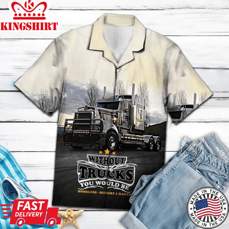 Without Truck You Would Be Homeless Trendy Hawaiian Shirt, Short Sleeve Hawaiian Aloha Shirt For Men And Women