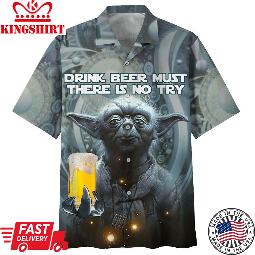 Yoda Drink Beer Must There Is No Try Hawaiian Shirt