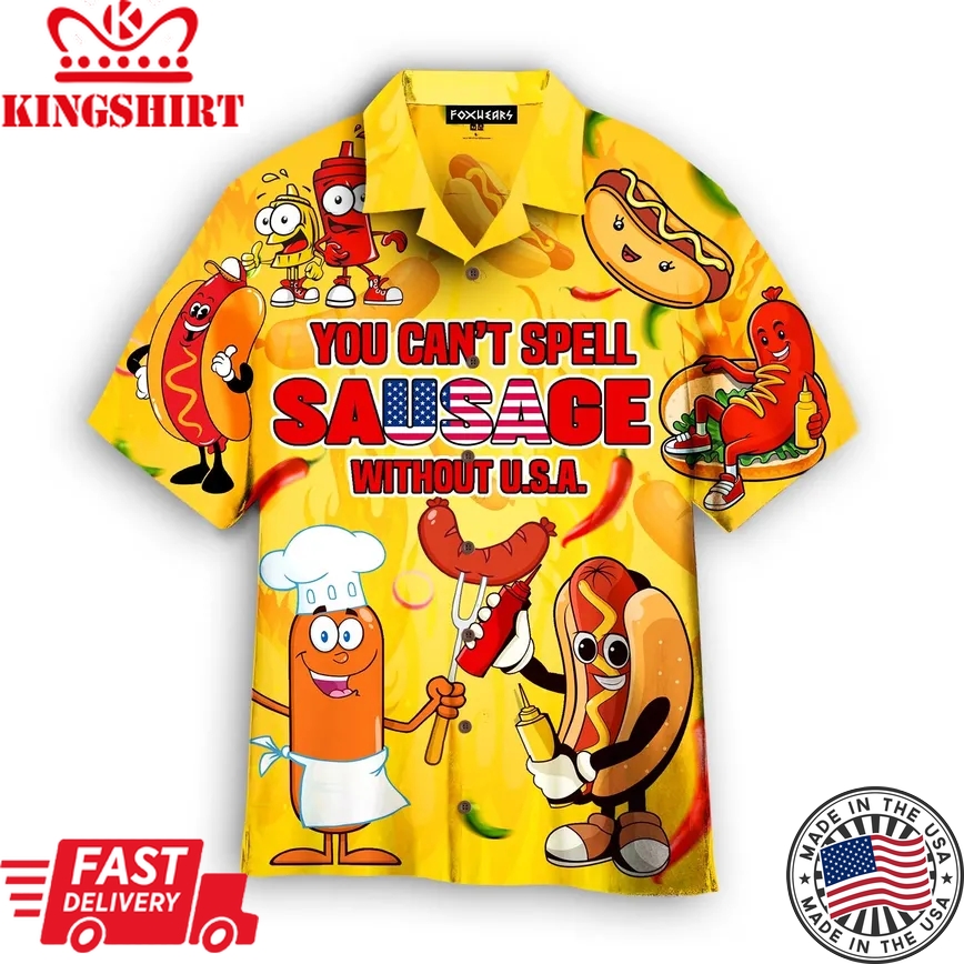 You Cant Spell Sausage Without Usa Happy 4Th Of July Trendy Hawaiian Shirt