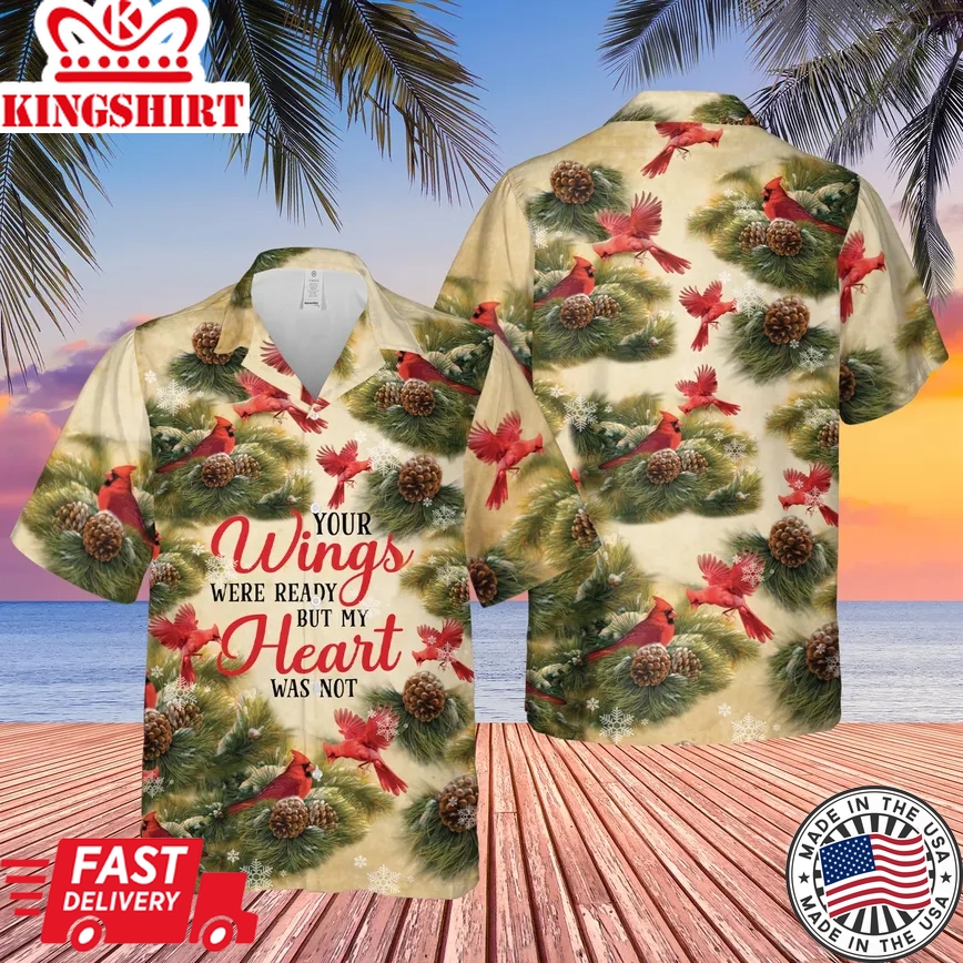 Your Wings Were Ready But My Heart Was Not Cardinal Memorial Trendy Hawaiian Shirt