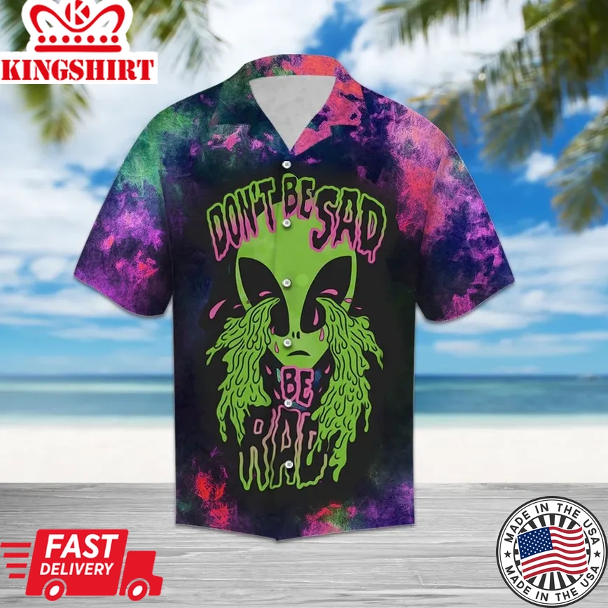 Alien Hawaiian Shirt Dont Be Sad Be Rad Alien Hawaii Aloha Shirt Adult Full Print