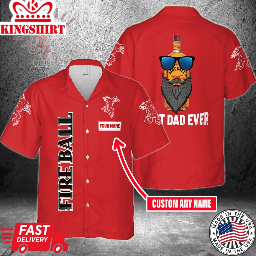 Fireball Cinnamon Whisky Custom Name Best Dad Ever Hawaiian Shirt