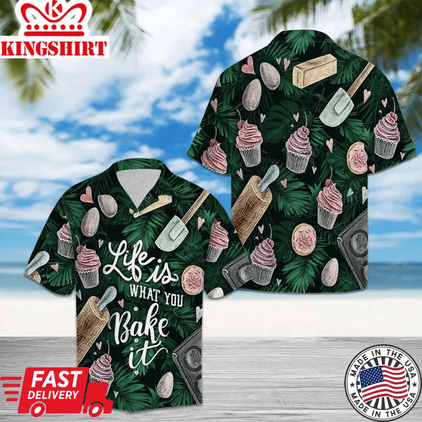 Life Is What You Bake It Design Trendy Hawaiian Shirt